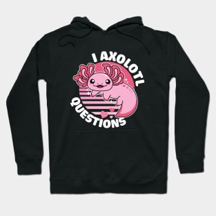 I Axolotl Questions Hoodie